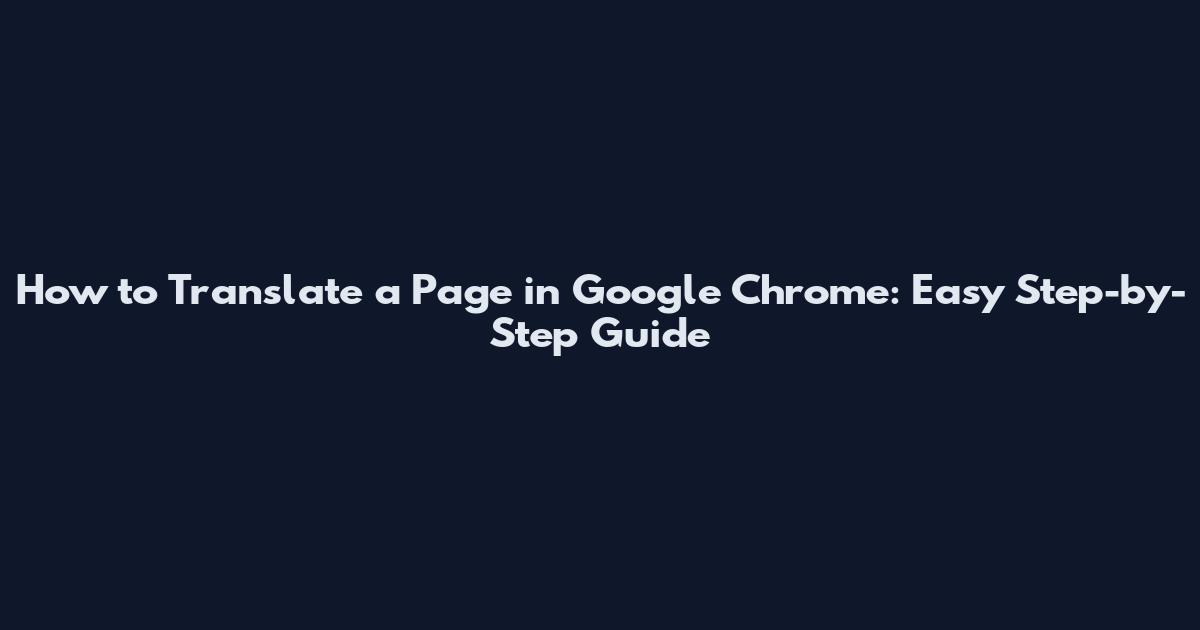 How to Translate a Page in Google Chrome: Easy Step-by-Step Guide