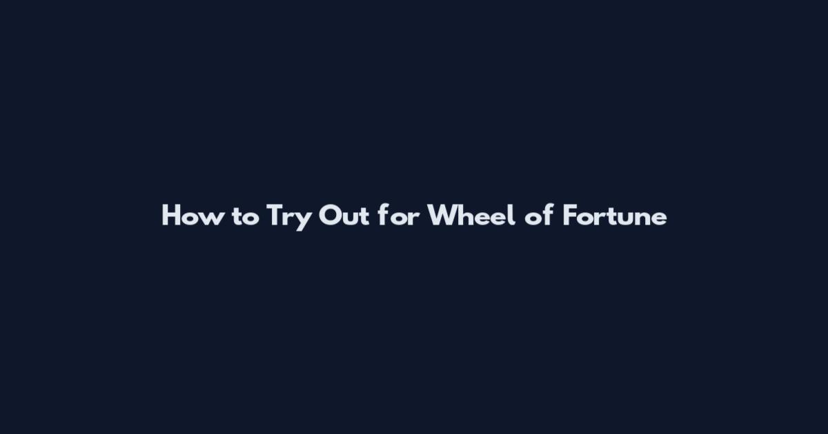 How to Try Out for Wheel of Fortune