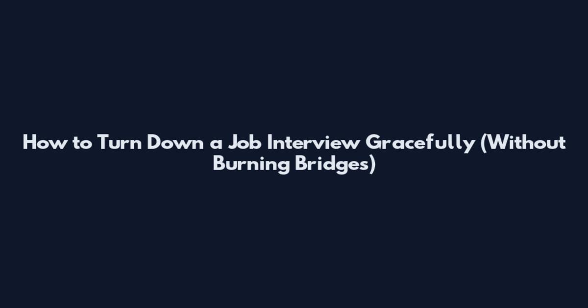 How to Turn Down a Job Interview Gracefully (Without Burning Bridges)