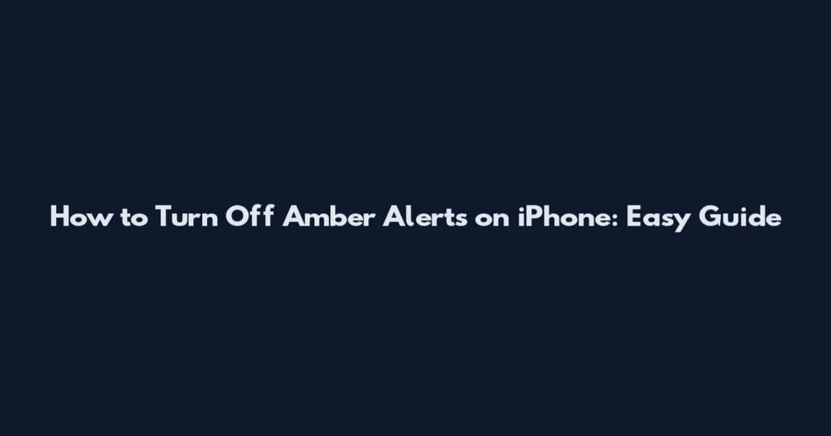 How to Turn Off Amber Alerts on iPhone: Easy Guide