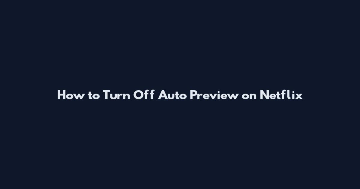 How to Turn Off Auto Preview on Netflix