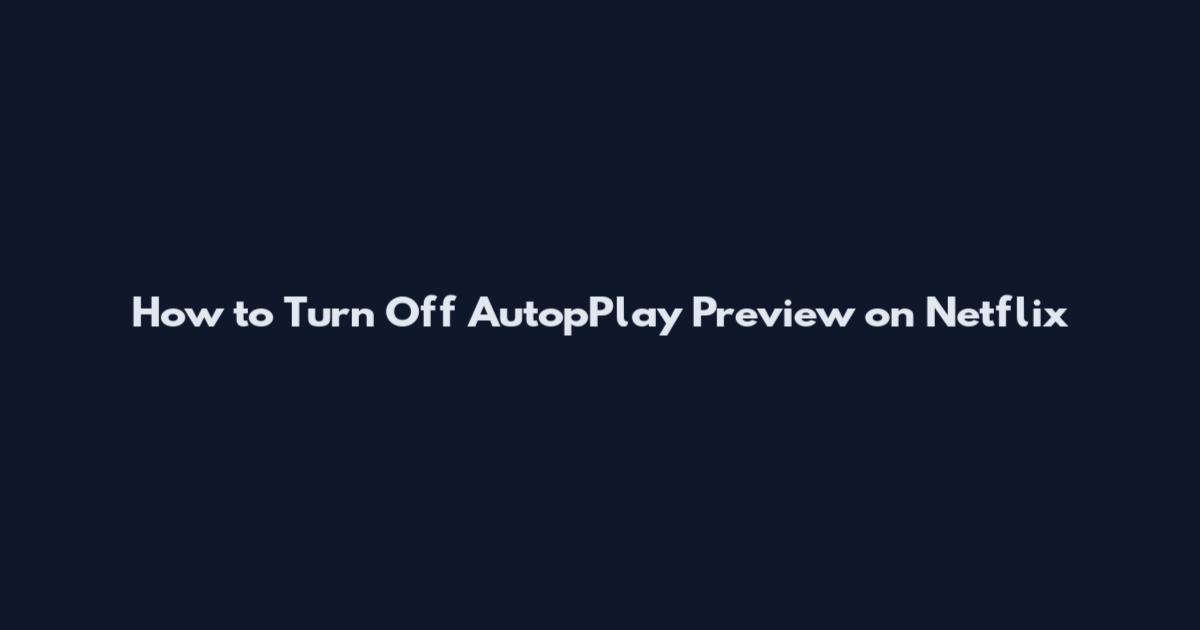 How to Turn Off AutopPlay Preview on Netflix