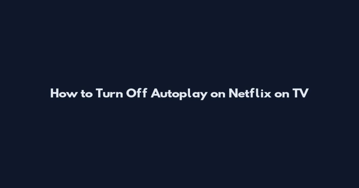 How to Turn Off Autoplay on Netflix on TV