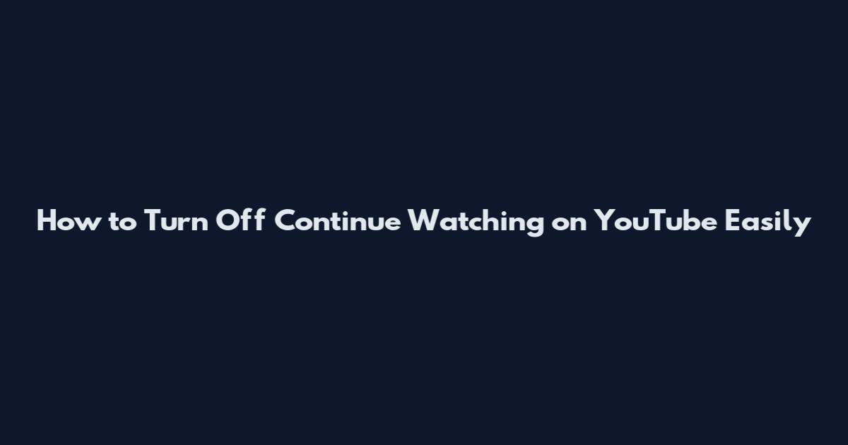 How to Turn Off Continue Watching on YouTube Easily