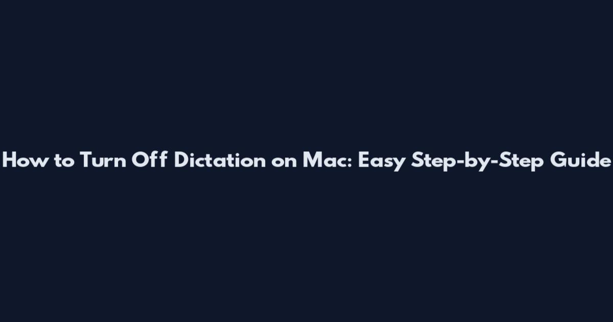 How to Turn Off Dictation on Mac: Easy Step-by-Step Guide