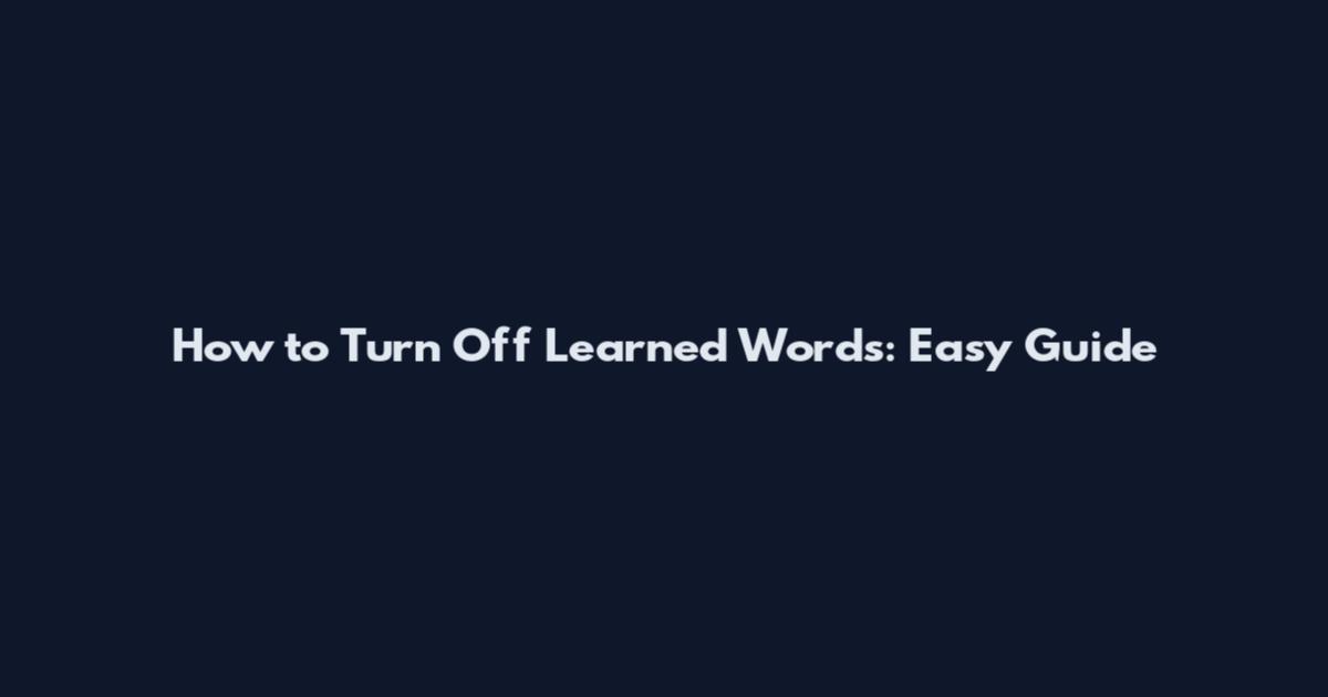 How to Turn Off Learned Words: Easy Guide