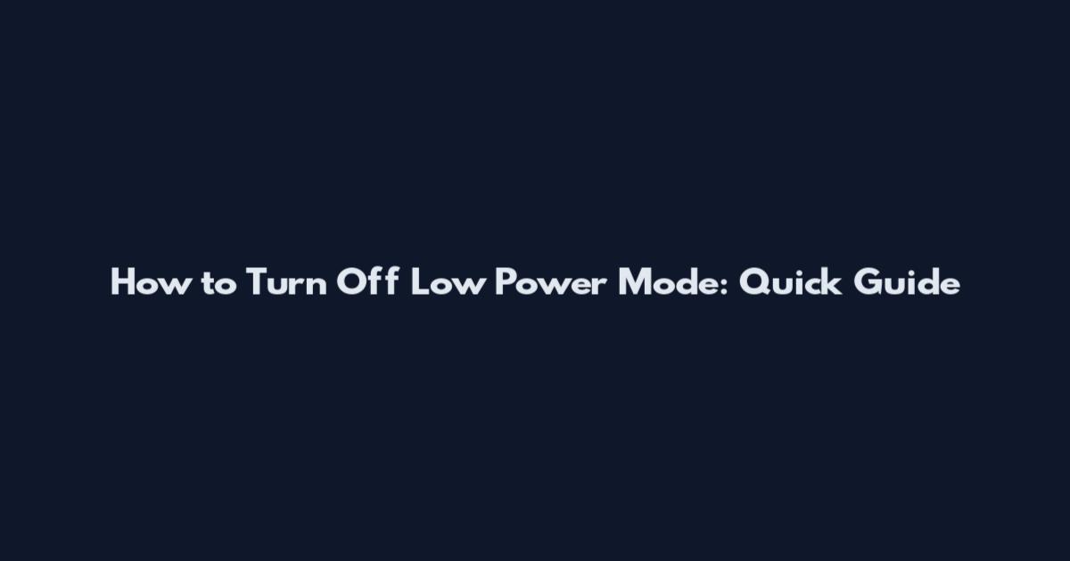 How to Turn Off Low Power Mode: Quick Guide
