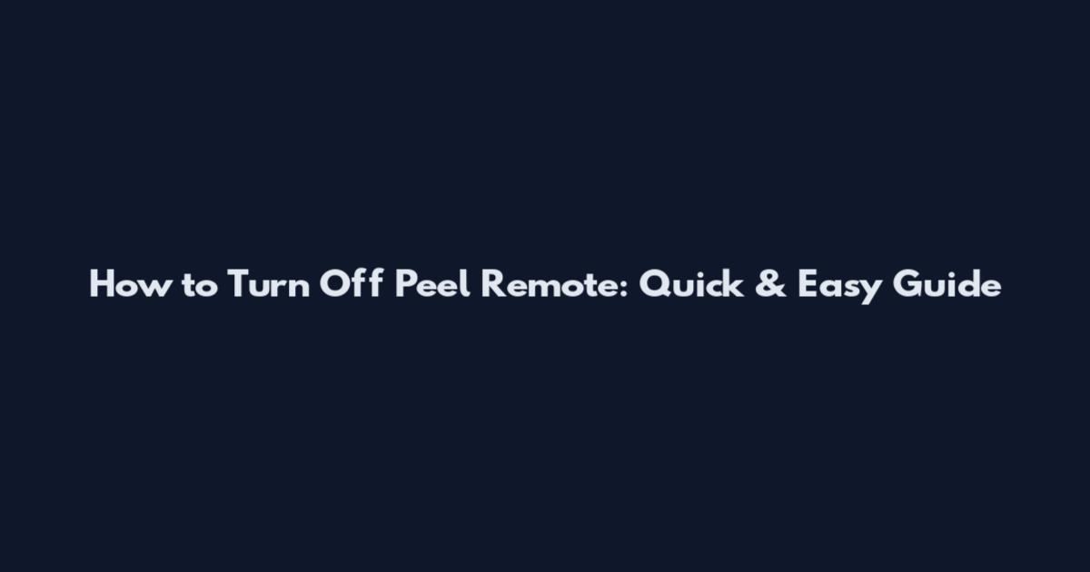How to Turn Off Peel Remote: Quick & Easy Guide