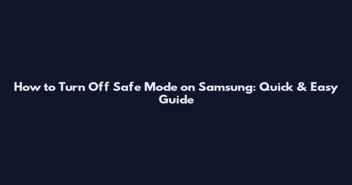 How to Turn Off Safe Mode on Samsung: Quick & Easy Guide