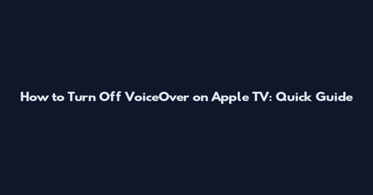 How to Turn Off VoiceOver on Apple TV: Quick Guide