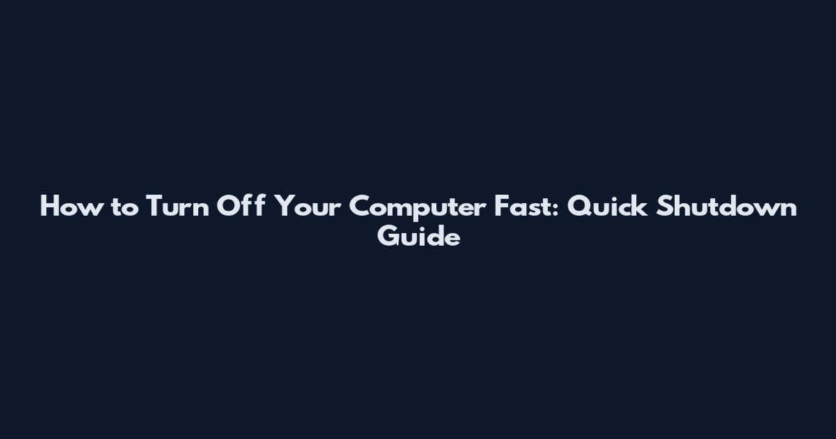 How to Turn Off Your Computer Fast: Quick Shutdown Guide