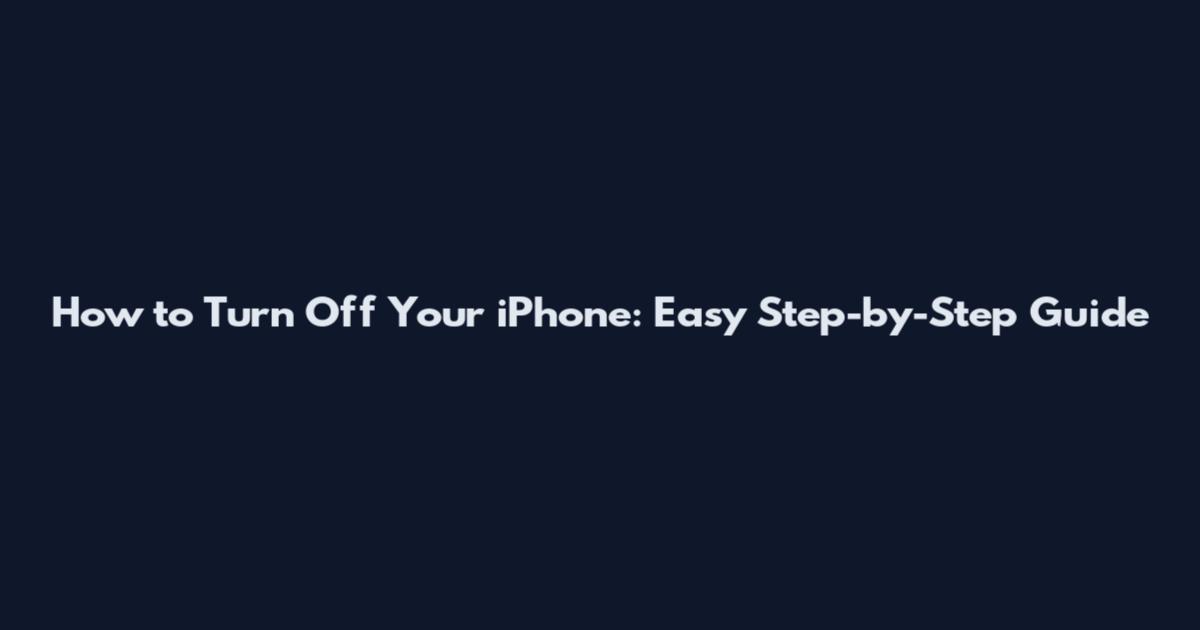 How to Turn Off Your iPhone: Easy Step-by-Step Guide