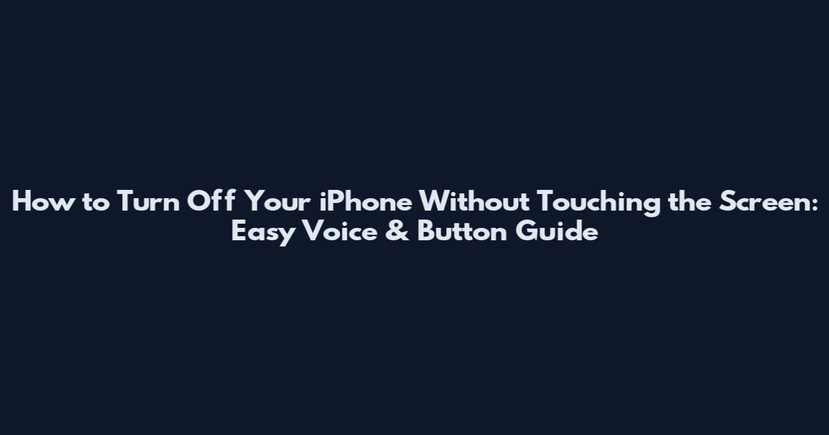 How to Turn Off Your iPhone Without Touching the Screen: Easy Voice & Button Guide