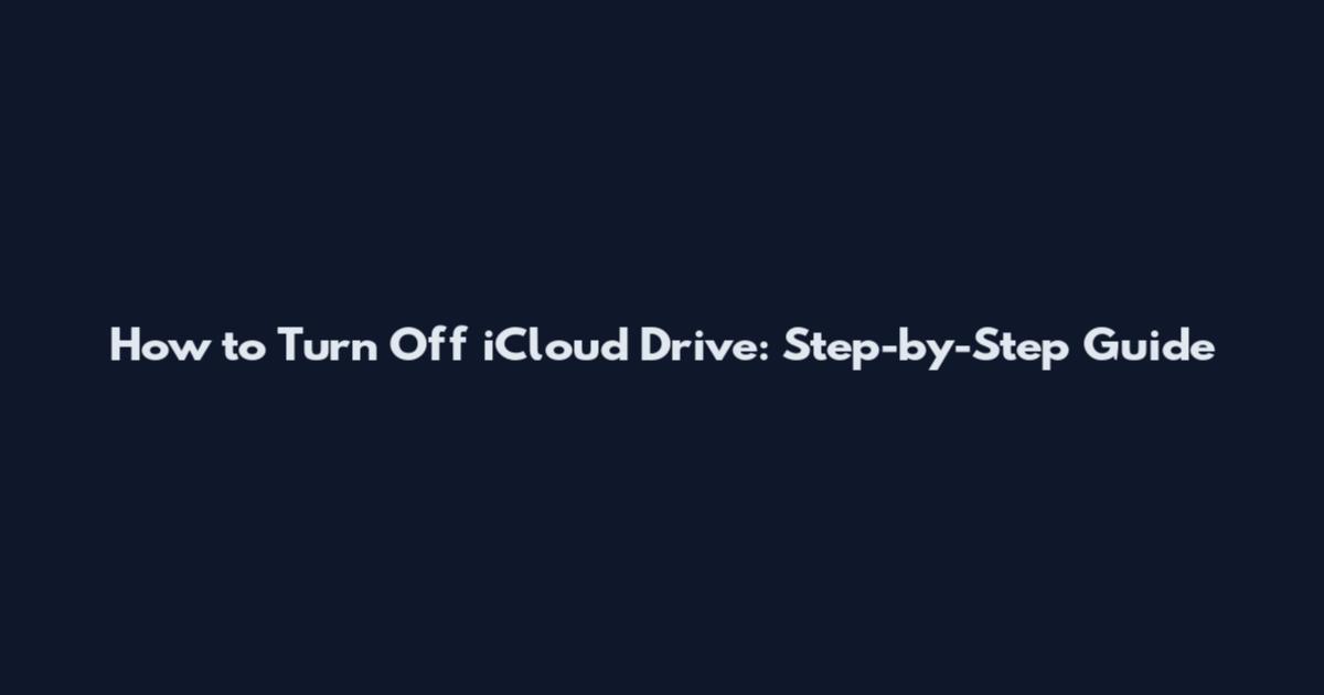 How to Turn Off iCloud Drive: Step-by-Step Guide