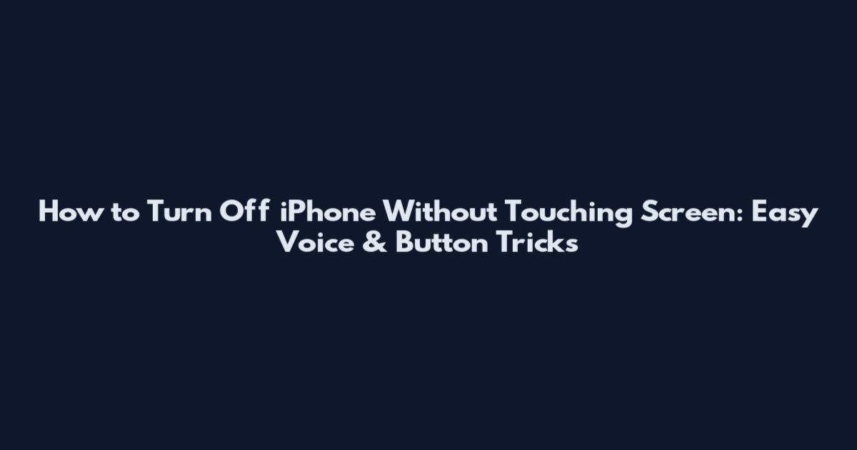 How to Turn Off iPhone Without Touching Screen: Easy Voice & Button Tricks