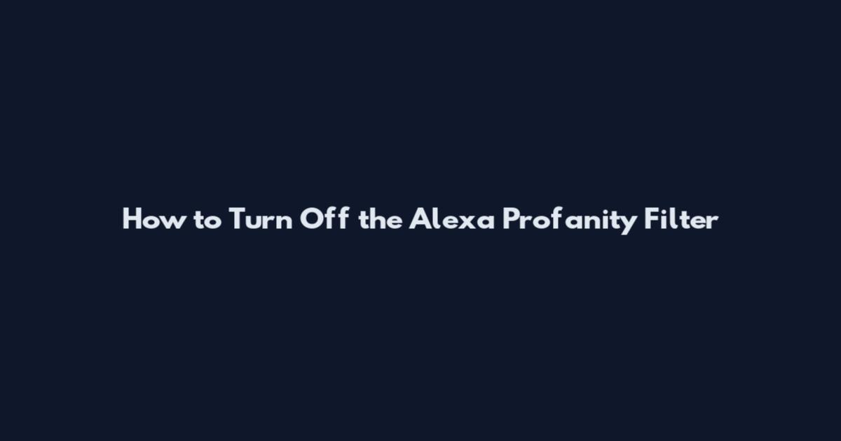 How to Turn Off the Alexa Profanity Filter