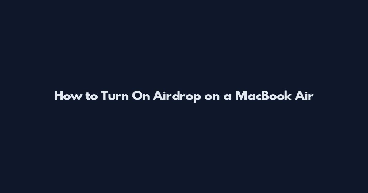 How to Turn On Airdrop on a MacBook Air