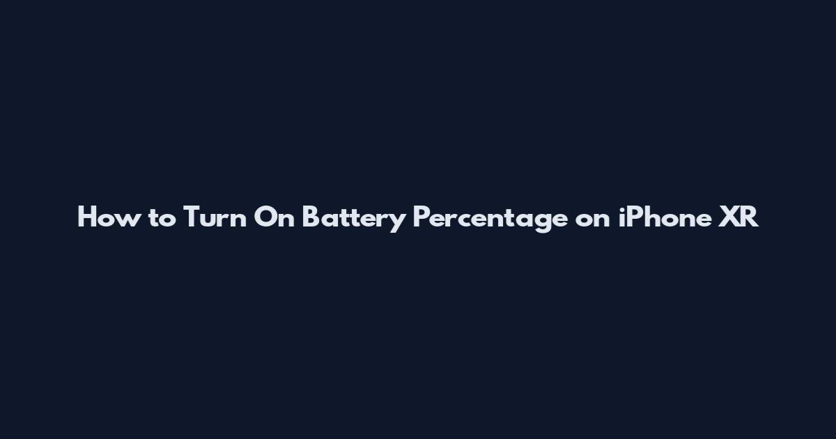 How to Turn On Battery Percentage on iPhone XR