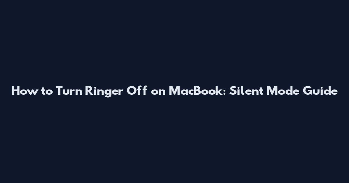 How to Turn Ringer Off on MacBook: Silent Mode Guide
