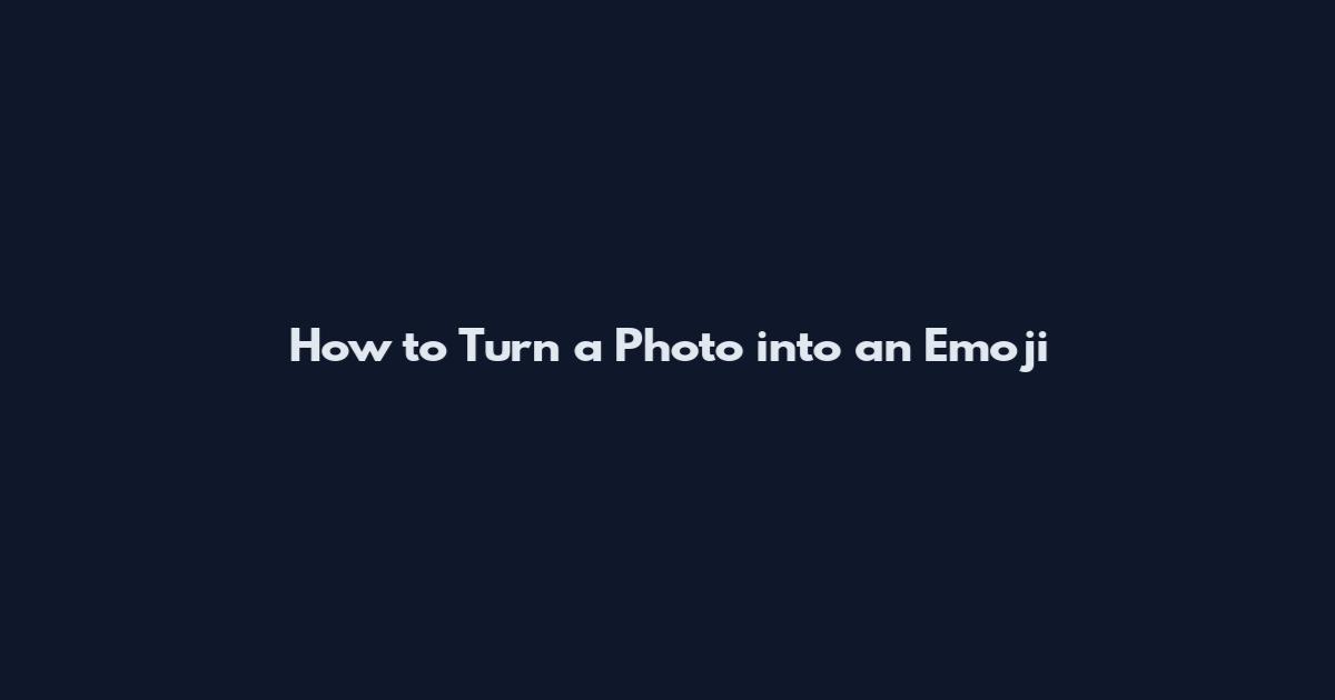 How to Turn a Photo into an Emoji