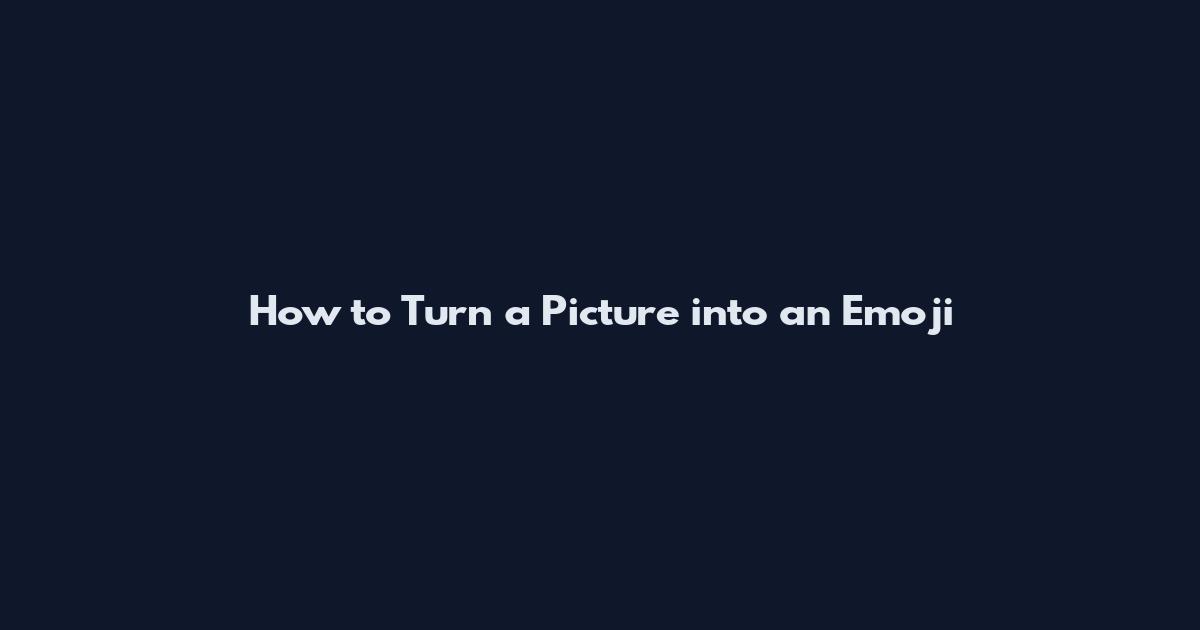How to Turn a Picture into an Emoji