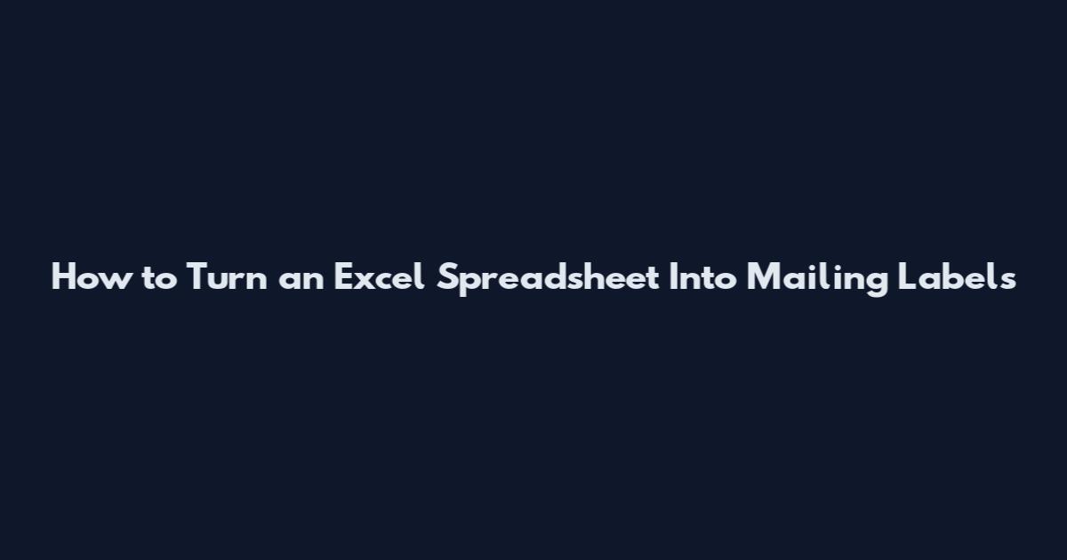 How to Turn an Excel Spreadsheet Into Mailing Labels