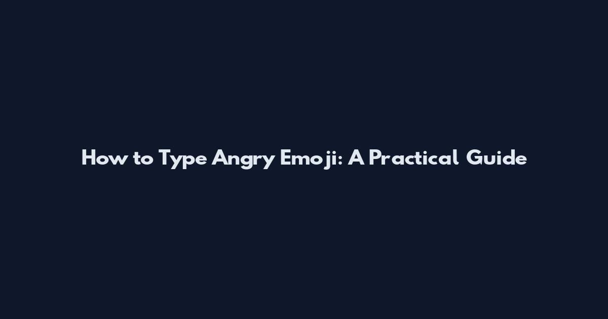 How to Type Angry Emoji: A Practical Guide