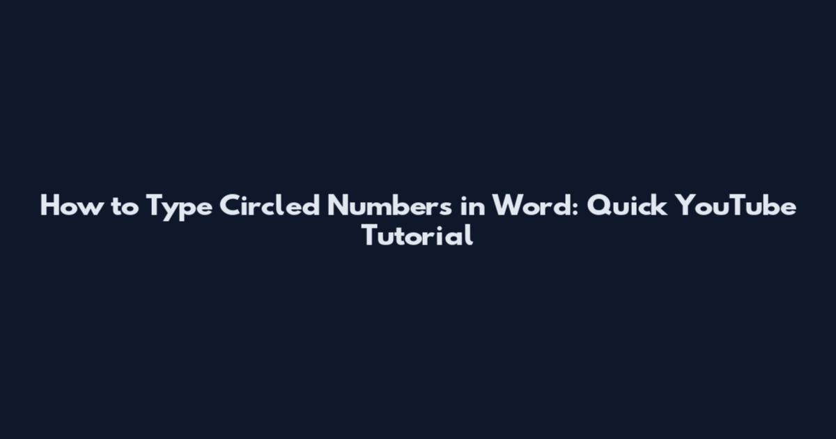 How to Type Circled Numbers in Word: Quick YouTube Tutorial