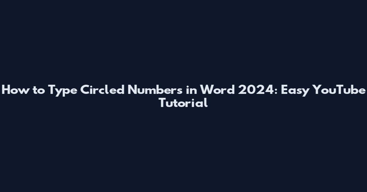 How to Type Circled Numbers in Word 2024: Easy YouTube Tutorial