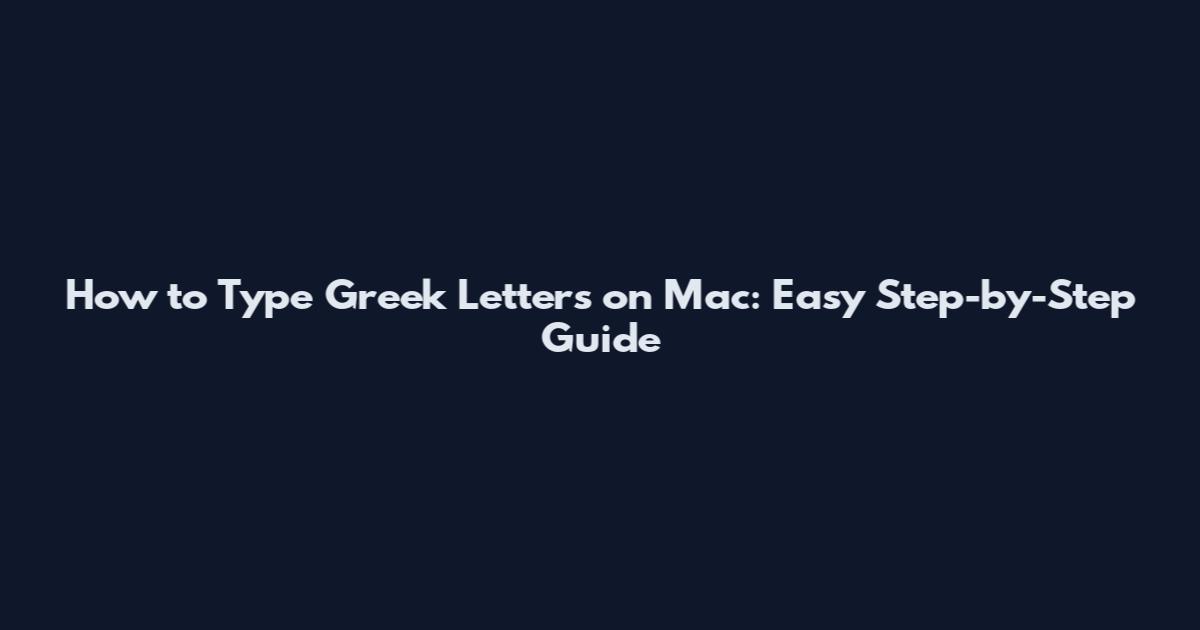 How to Type Greek Letters on Mac: Easy Step-by-Step Guide