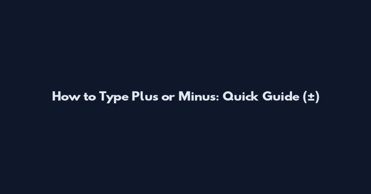 How to Type Plus or Minus: Quick Guide (±)