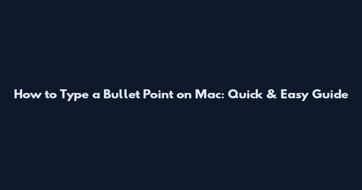 How to Type a Bullet Point on Mac: Quick & Easy Guide