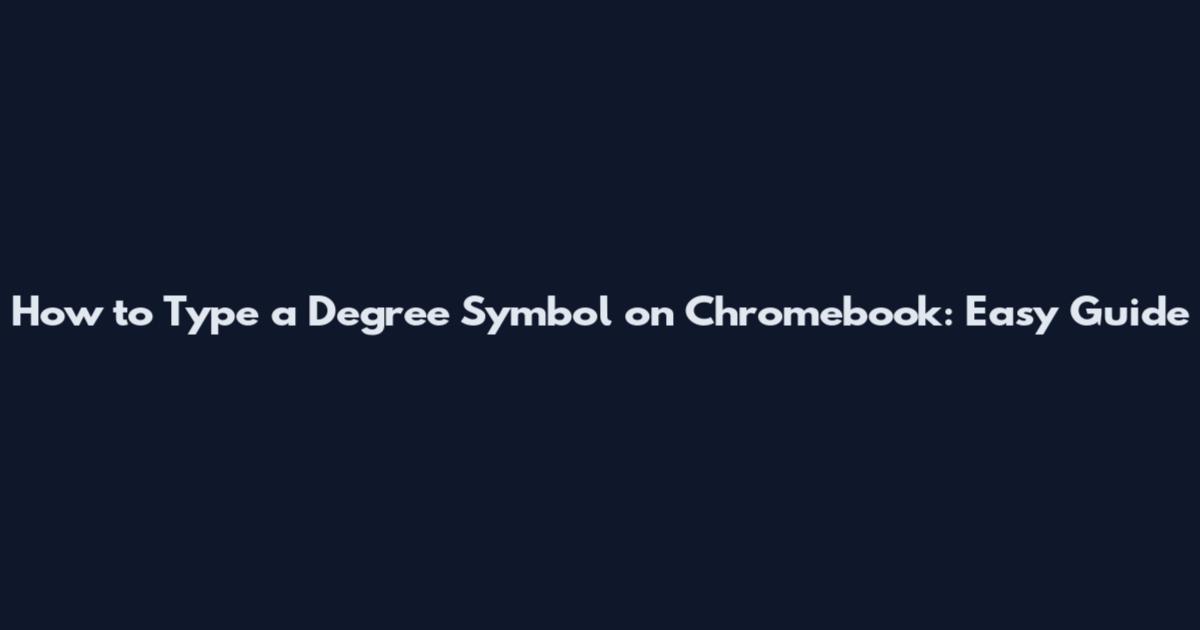 How to Type a Degree Symbol on Chromebook: Easy Guide