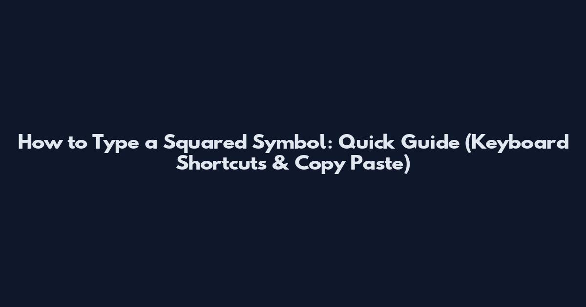 How to Type a Squared Symbol: Quick Guide (Keyboard Shortcuts & Copy Paste)