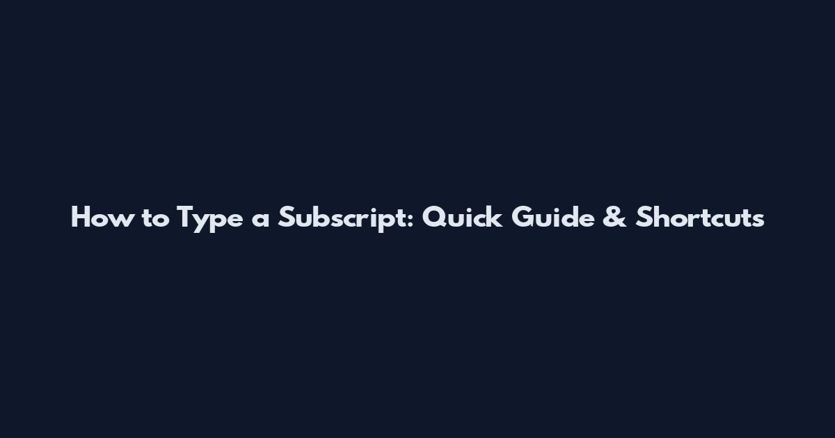 How to Type a Subscript: Quick Guide & Shortcuts