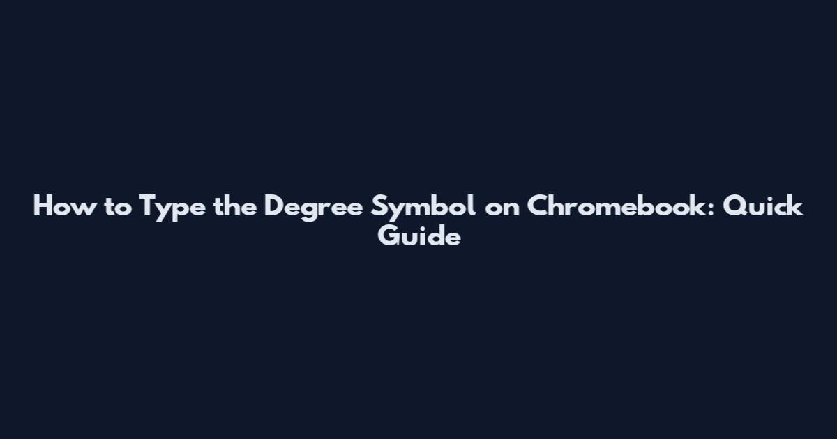 How to Type the Degree Symbol on Chromebook: Quick Guide