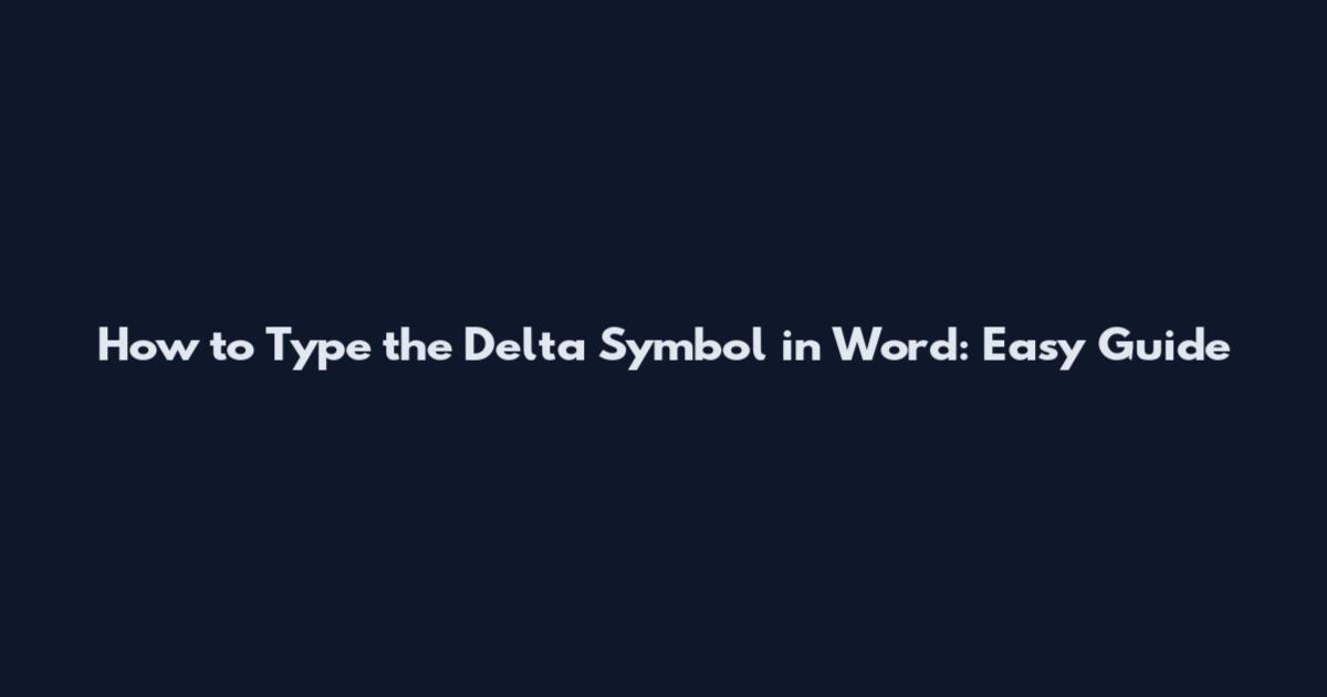 How to Type the Delta Symbol in Word: Easy Guide