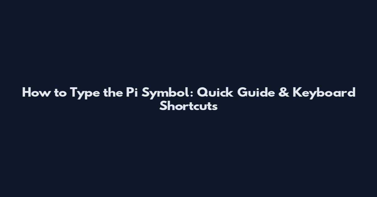How to Type the Pi Symbol: Quick Guide & Keyboard Shortcuts