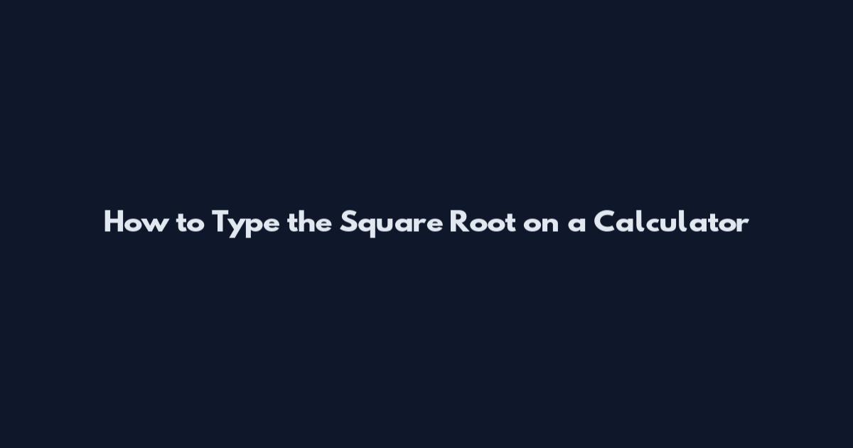 How to Type the Square Root on a Calculator