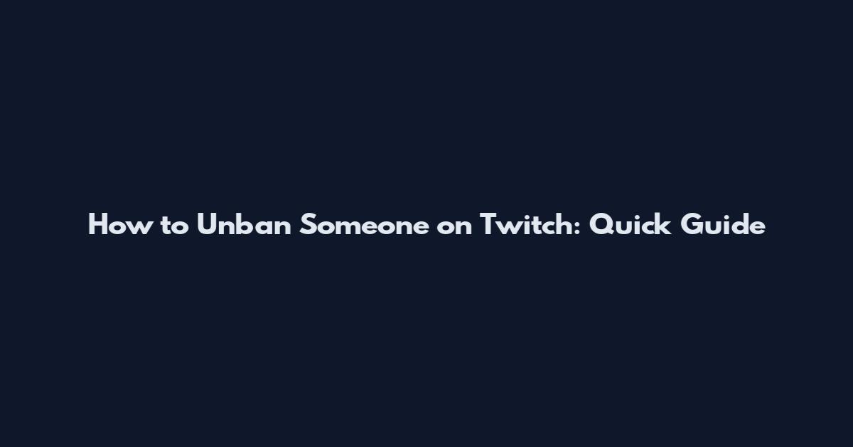 How to Unban Someone on Twitch: Quick Guide