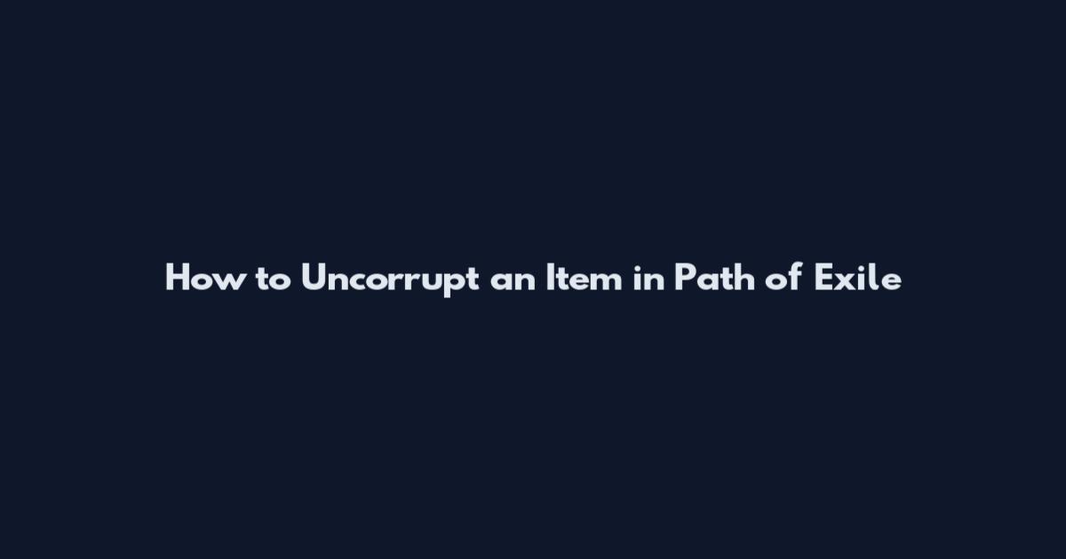 How to Uncorrupt an Item in Path of Exile