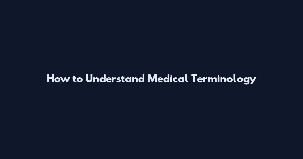 How to Understand Medical Terminology