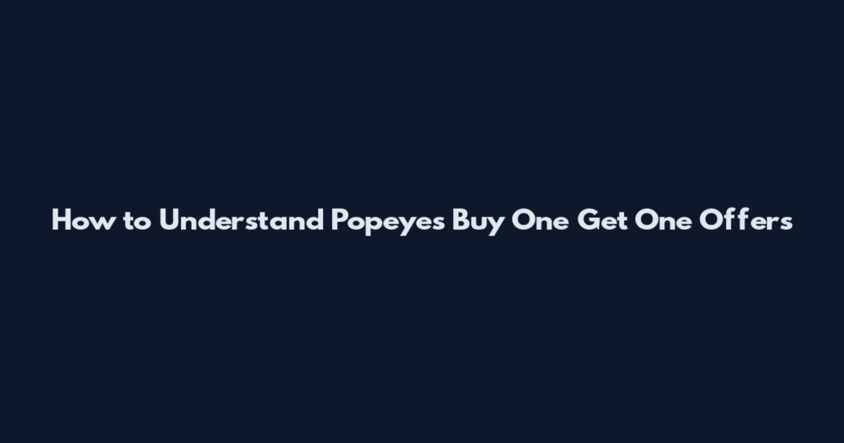 How to Understand Popeyes Buy One Get One Offers