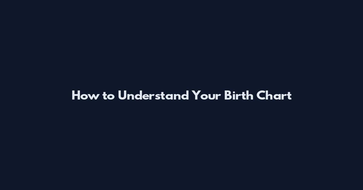 How to Understand Your Birth Chart