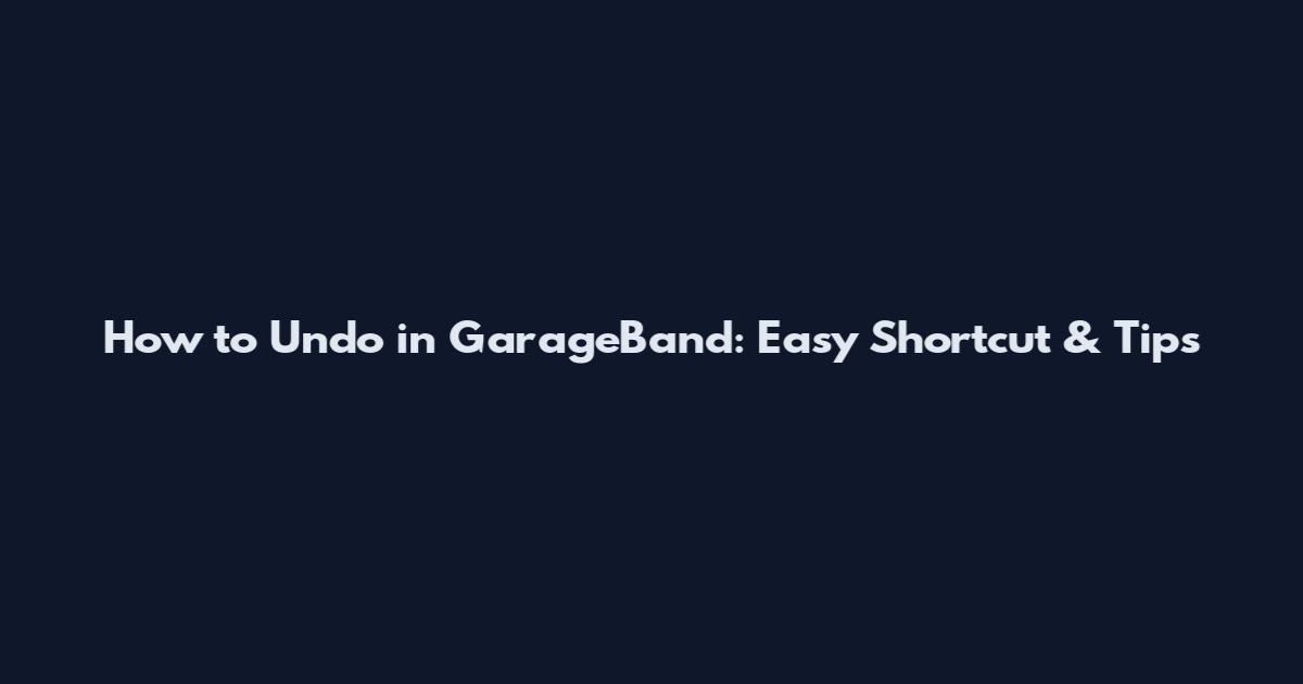 How to Undo in GarageBand: Easy Shortcut & Tips