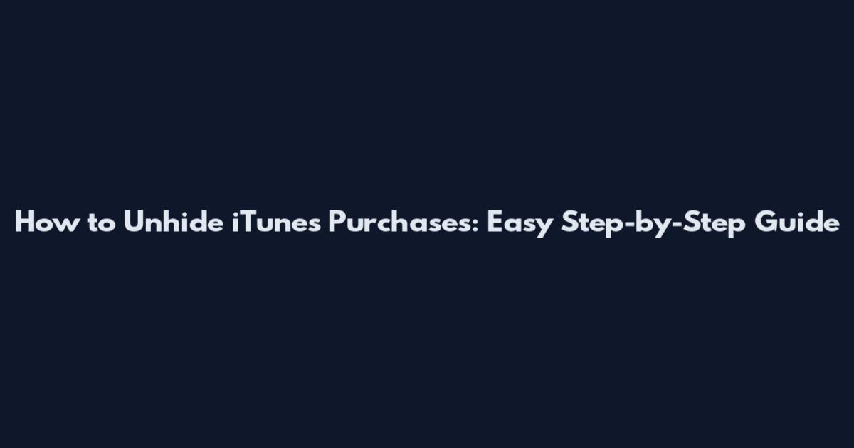 How to Unhide iTunes Purchases: Easy Step-by-Step Guide
