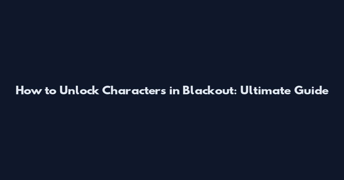 How to Unlock Characters in Blackout: Ultimate Guide