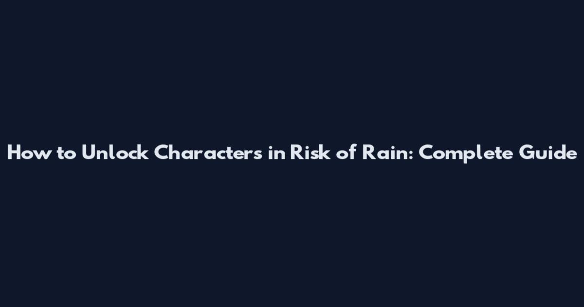 How to Unlock Characters in Risk of Rain: Complete Guide