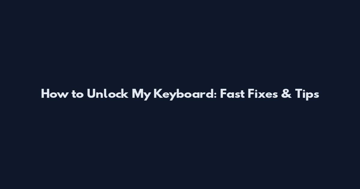 How to Unlock My Keyboard: Fast Fixes & Tips