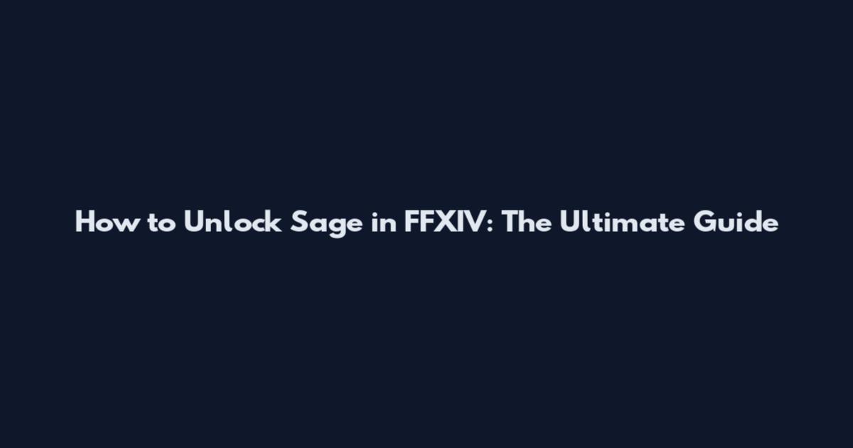 How to Unlock Sage in FFXIV: The Ultimate Guide